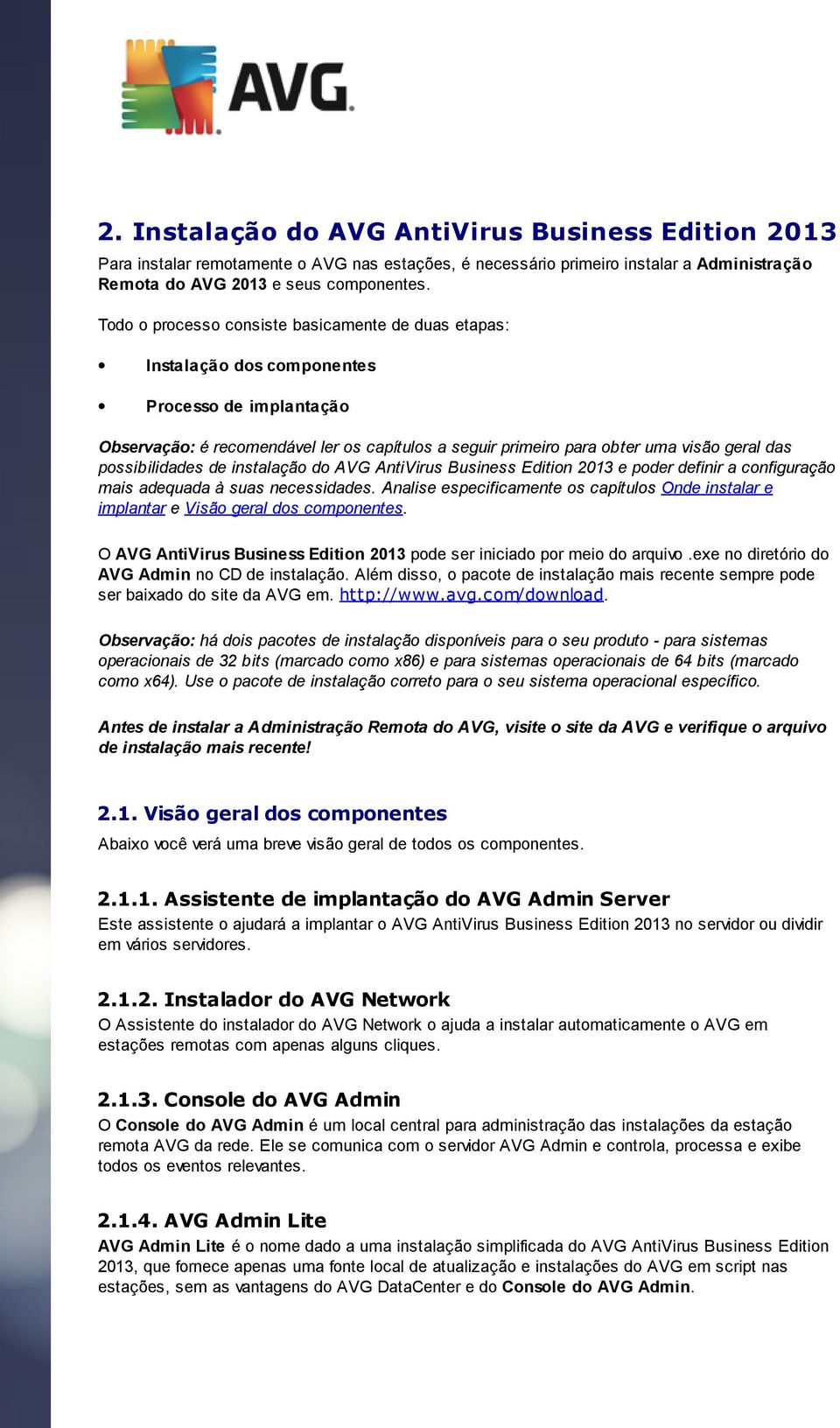 possibilidades de instalação do AVG AntiVirus Business Edition 2013 e poder definir a configuração mais adequada à suas necessidades.