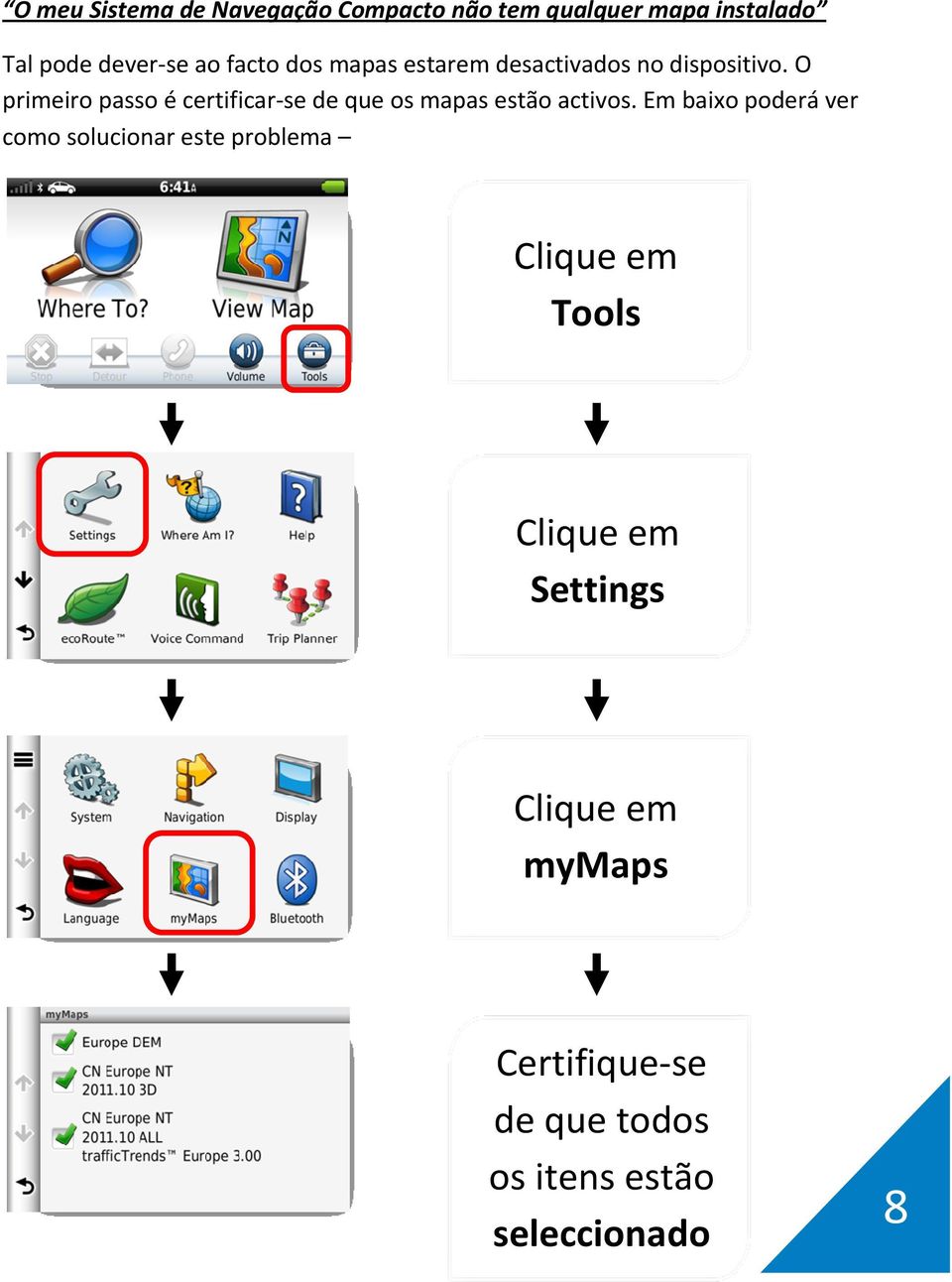 O primeiro passo é certificar-se de que os mapas estão activos.