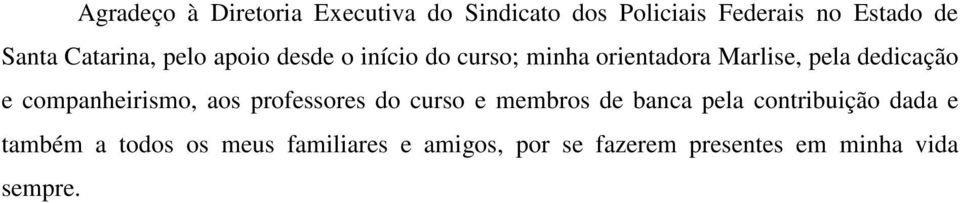 e companheirismo, aos professores do curso e membros de banca pela contribuição dada e