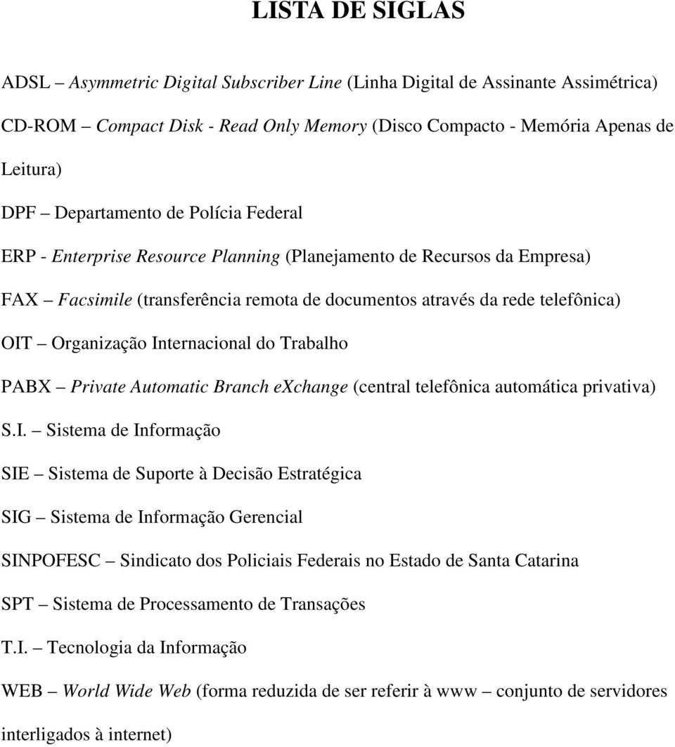 do Trabalho PABX Private Automatic Branch exchange (central telefônica automática privativa) S.I.