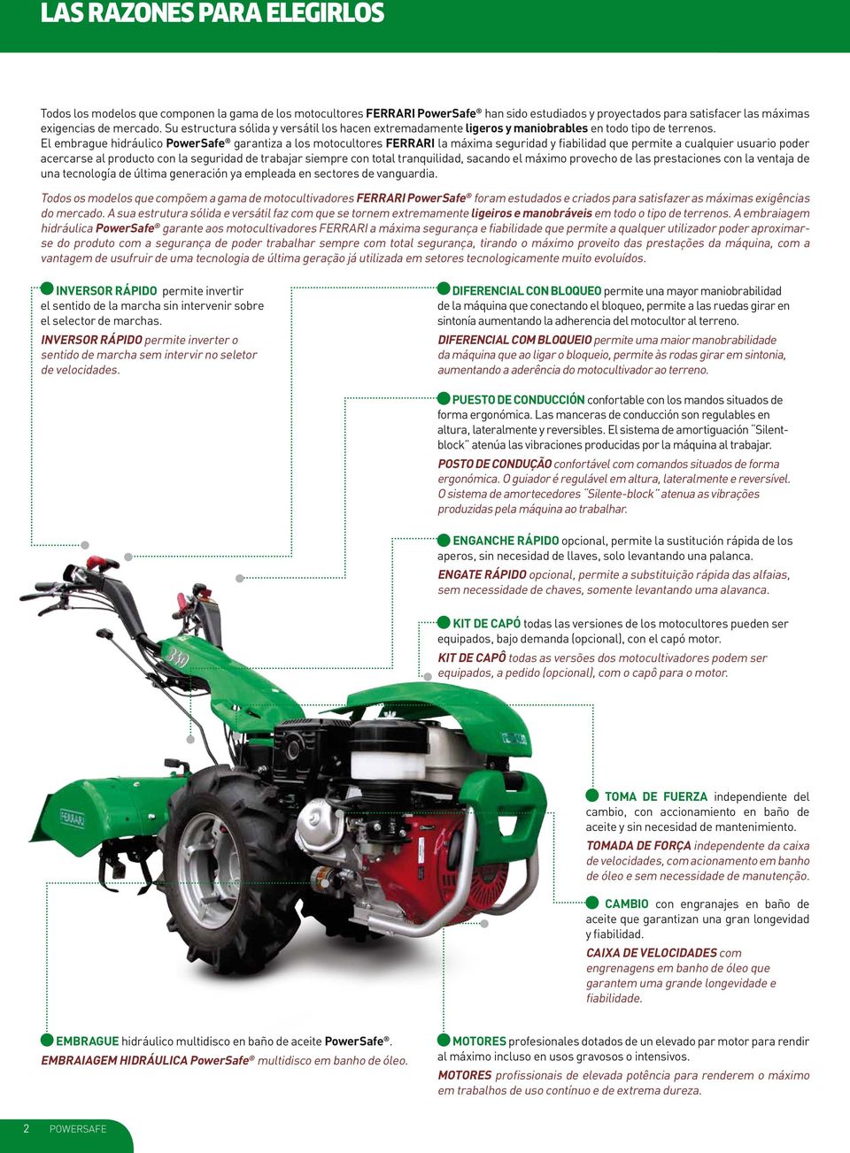 El embrague hidráulico PowerSafe garantiza a los motocultores FERRARI la máxima seguridad y fiabilidad que permite a cualquier usuario poder acercarse al producto con la seguridad de trabajar siempre