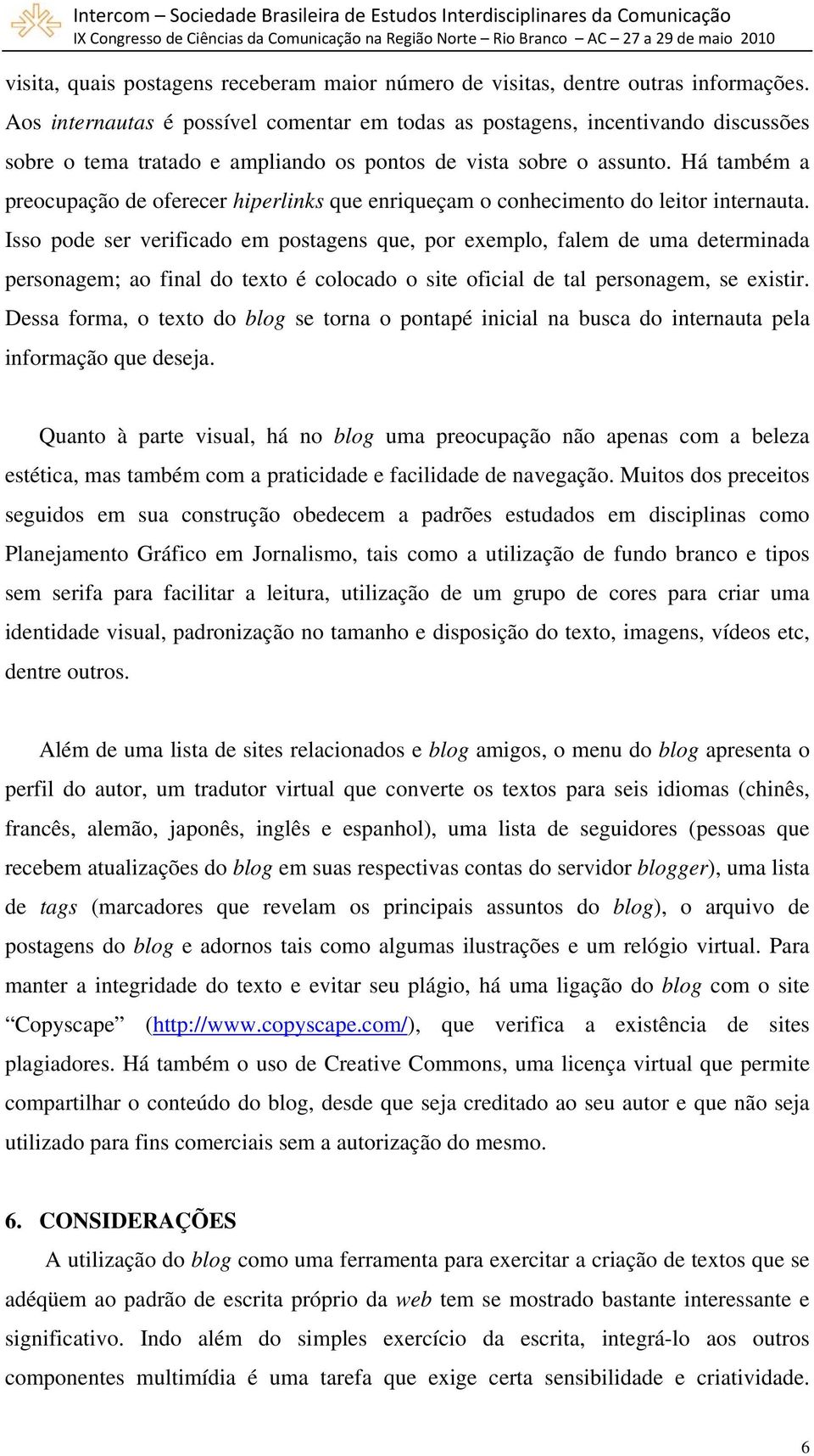 Há também a preocupação de oferecer hiperlinks que enriqueçam o conhecimento do leitor internauta.