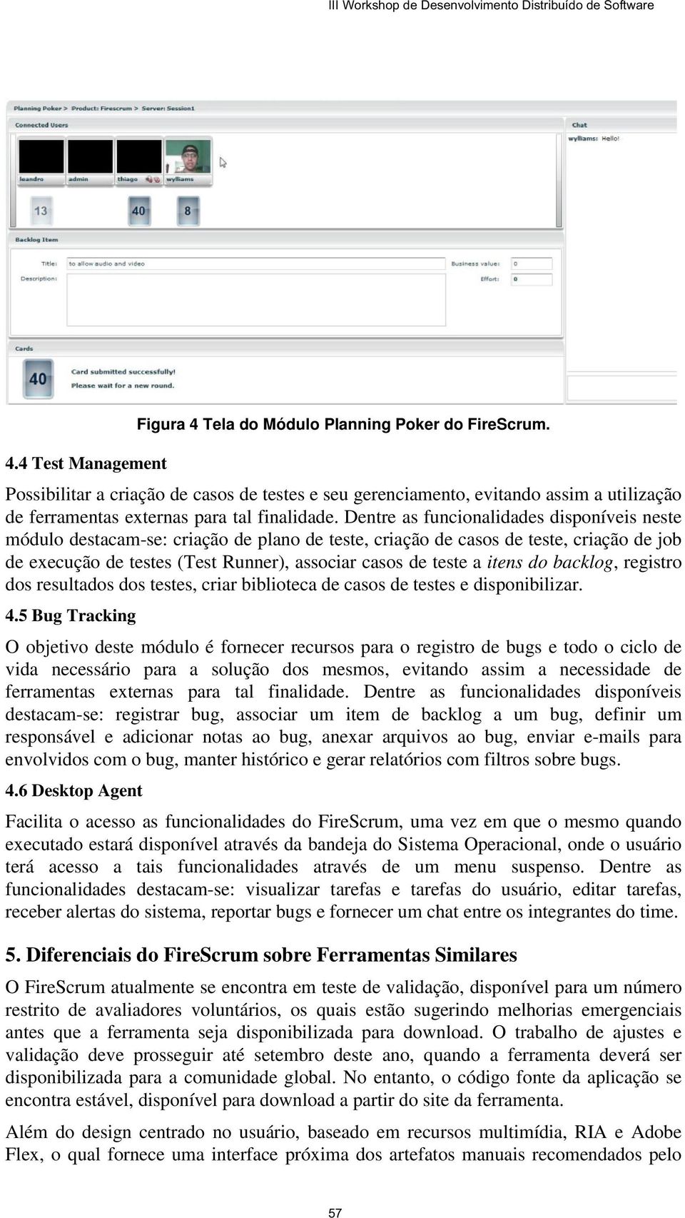 Dentre as funcionalidades disponíveis neste módulo destacam se: criação de plano de teste, criação de casos de teste, criação de job de execução de testes (Test Runner), associar casos de teste a