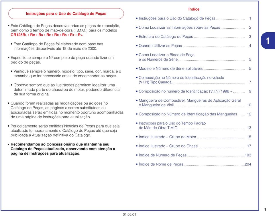 Verifique sempre o número, modelo, tipo, série, cor, marca, e o tamanho que for necessário antes de encomendar as peças.