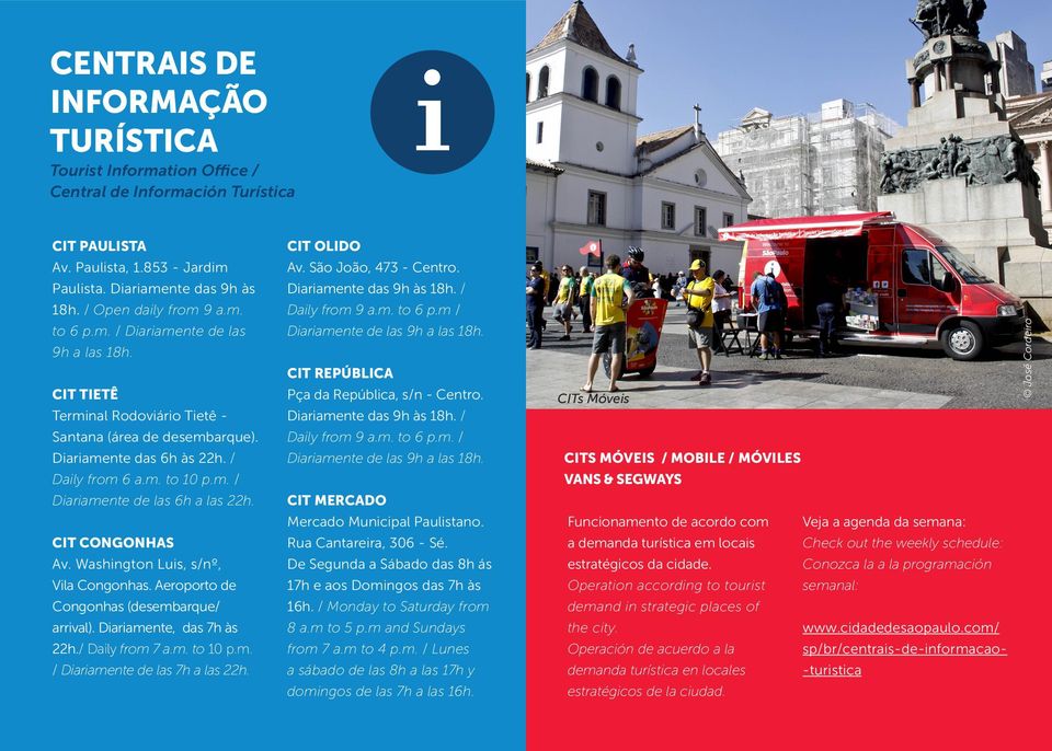 CIT CONGONHAS Av. Washington Luis, s/nº, Vila Congonhas. Aeroporto de Congonhas (desembarque/ arrival). Diariamente, das 7h às 22h./ Daily from 7 a.m. to 10 p.m. / Diariamente de las 7h a las 22h.