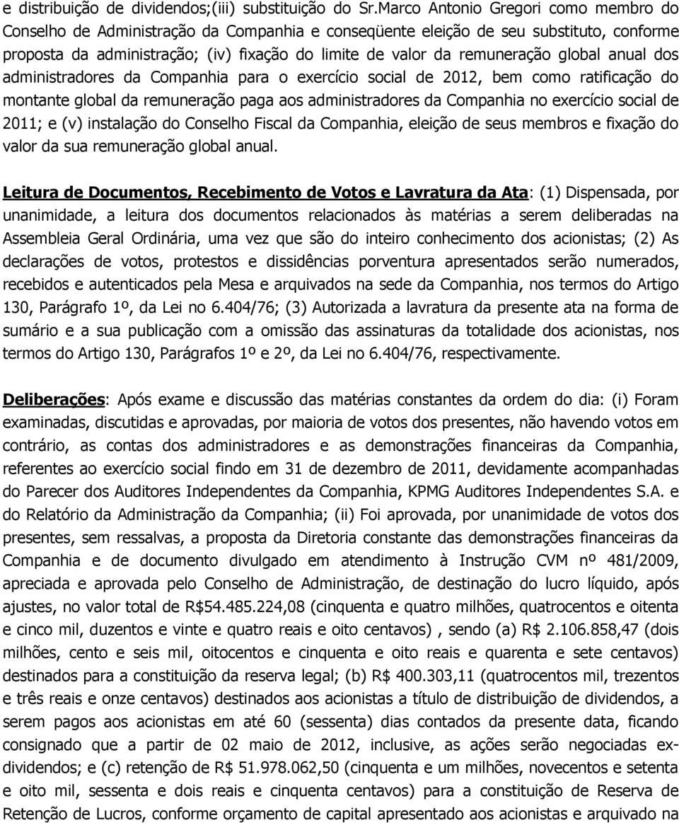 global anual dos administradores da Companhia para o exercício social de 2012, bem como ratificação do montante global da remuneração paga aos administradores da Companhia no exercício social de