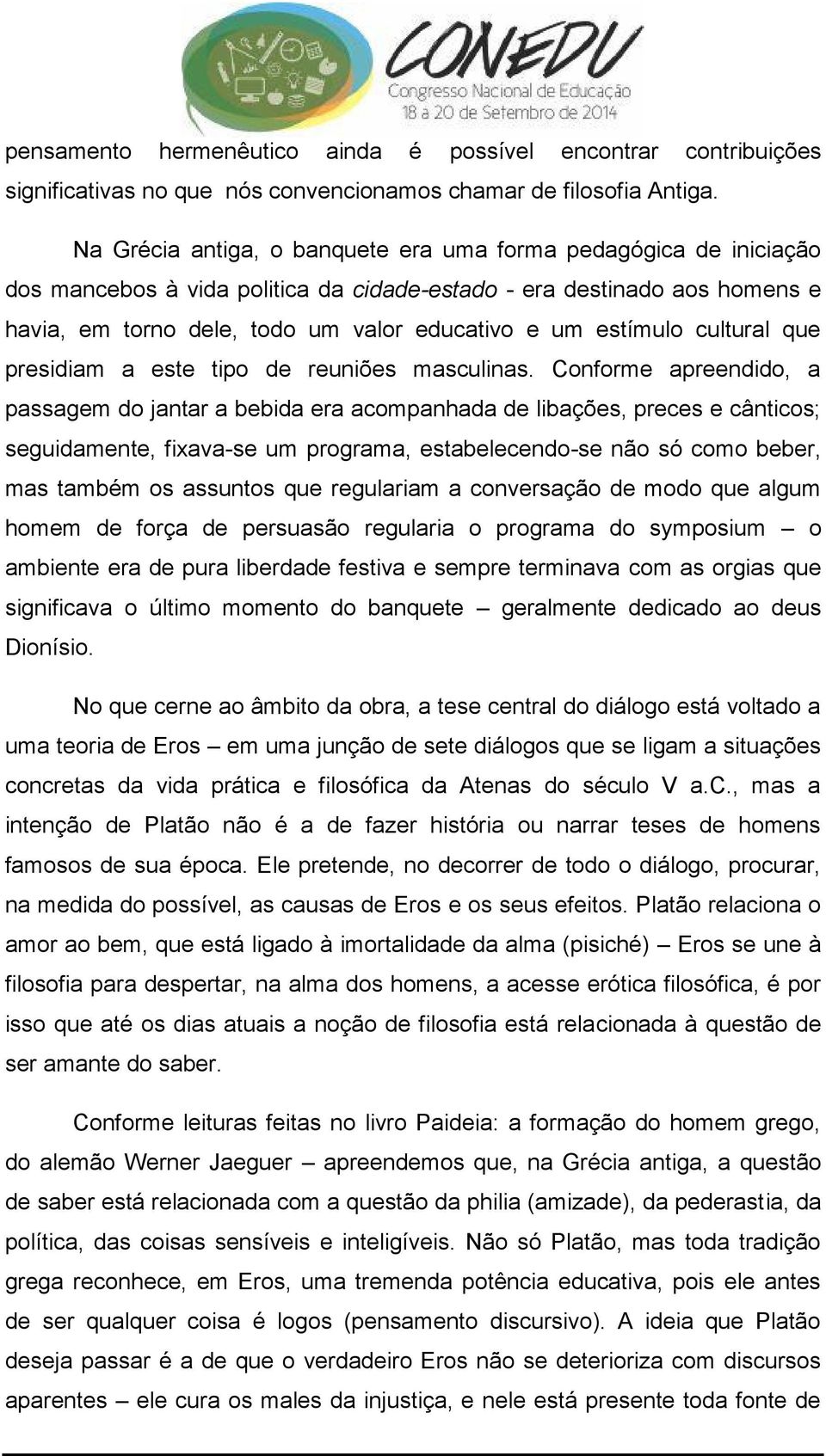 estímulo cultural que presidiam a este tipo de reuniões masculinas.