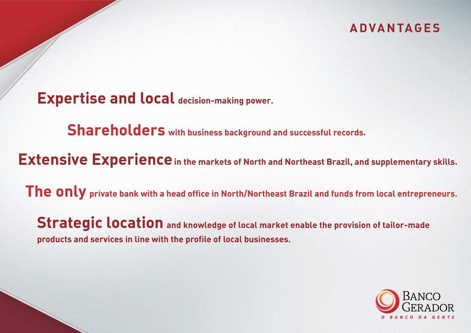 Extensive Experience in the markets of North and Northeast Brazil, and