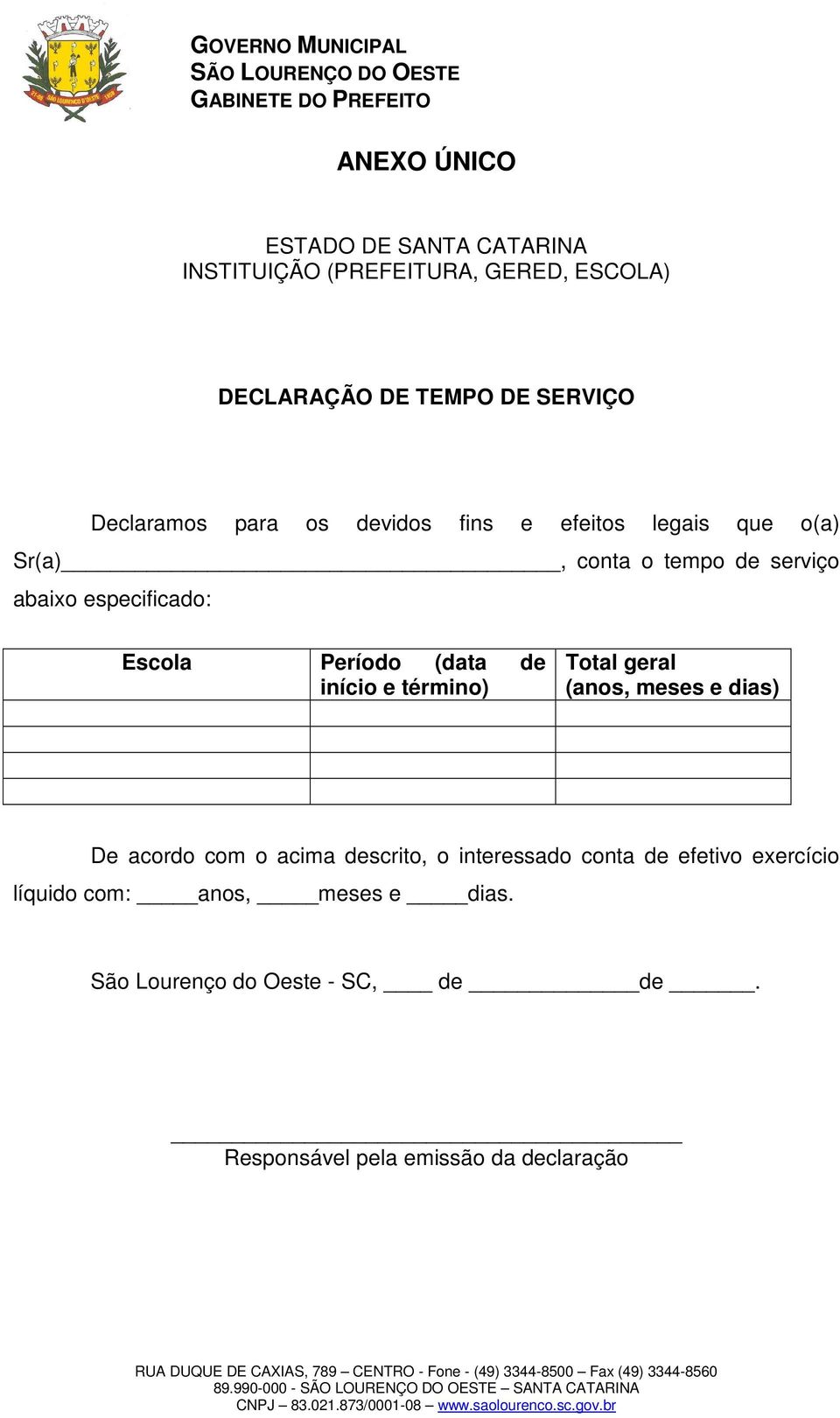 (data de início e término) Total geral (anos, meses e dias) De acordo com o acima descrito, o interessado conta de