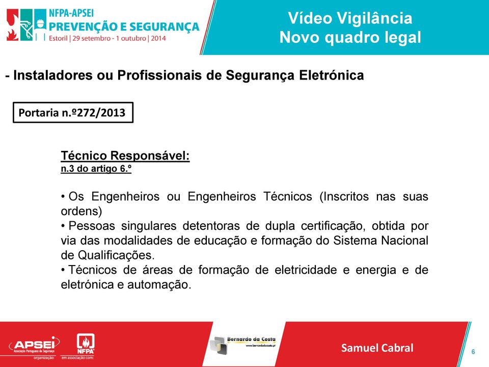 º Os Engenheiros ou Engenheiros Técnicos (Inscritos nas suas ordens) Pessoas singulares detentoras de