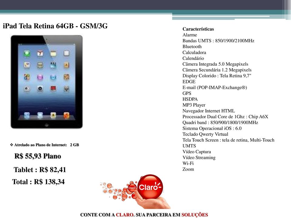 Retina 9,7" Processador Dual Core de 1Ghz : Chip A6X Sistema