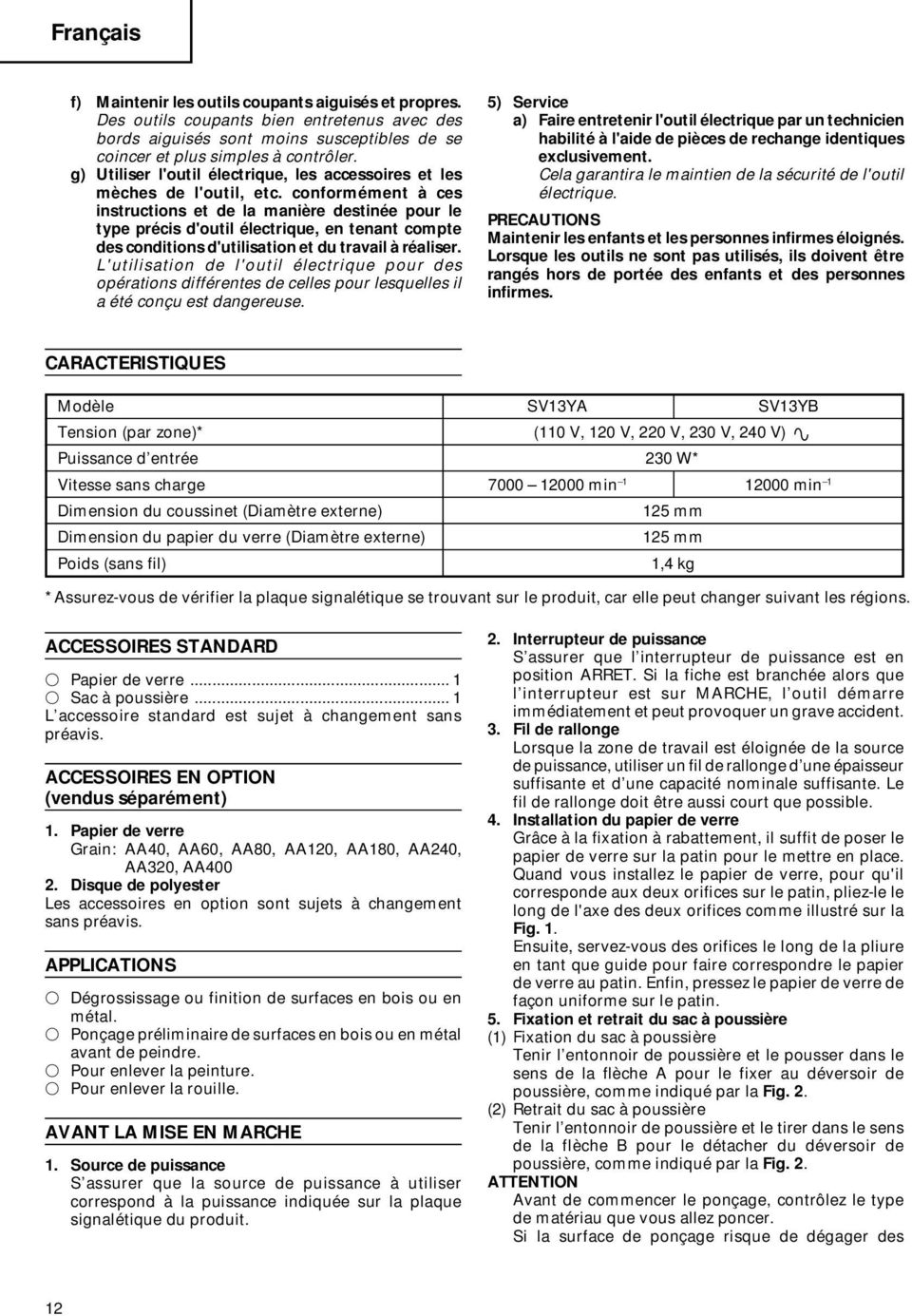 conformément à ces instructions et de la manière destinée pour le type précis d'outil électrique, en tenant compte des conditions d'utilisation et du travail à réaliser.