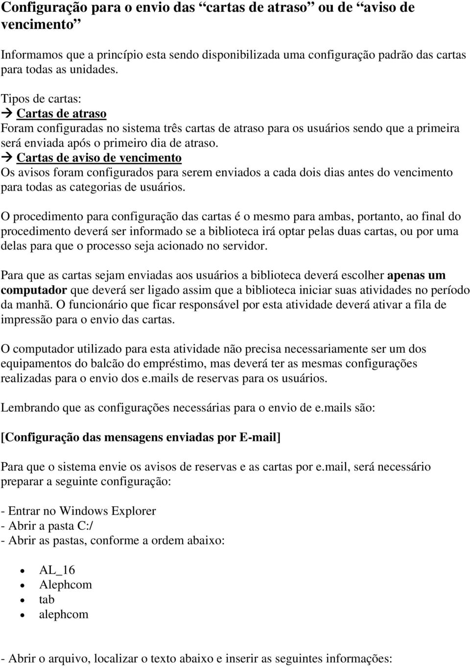 Cartas de aviso de vencimento Os avisos foram configurados para serem enviados a cada dois dias antes do vencimento para todas as categorias de usuários.