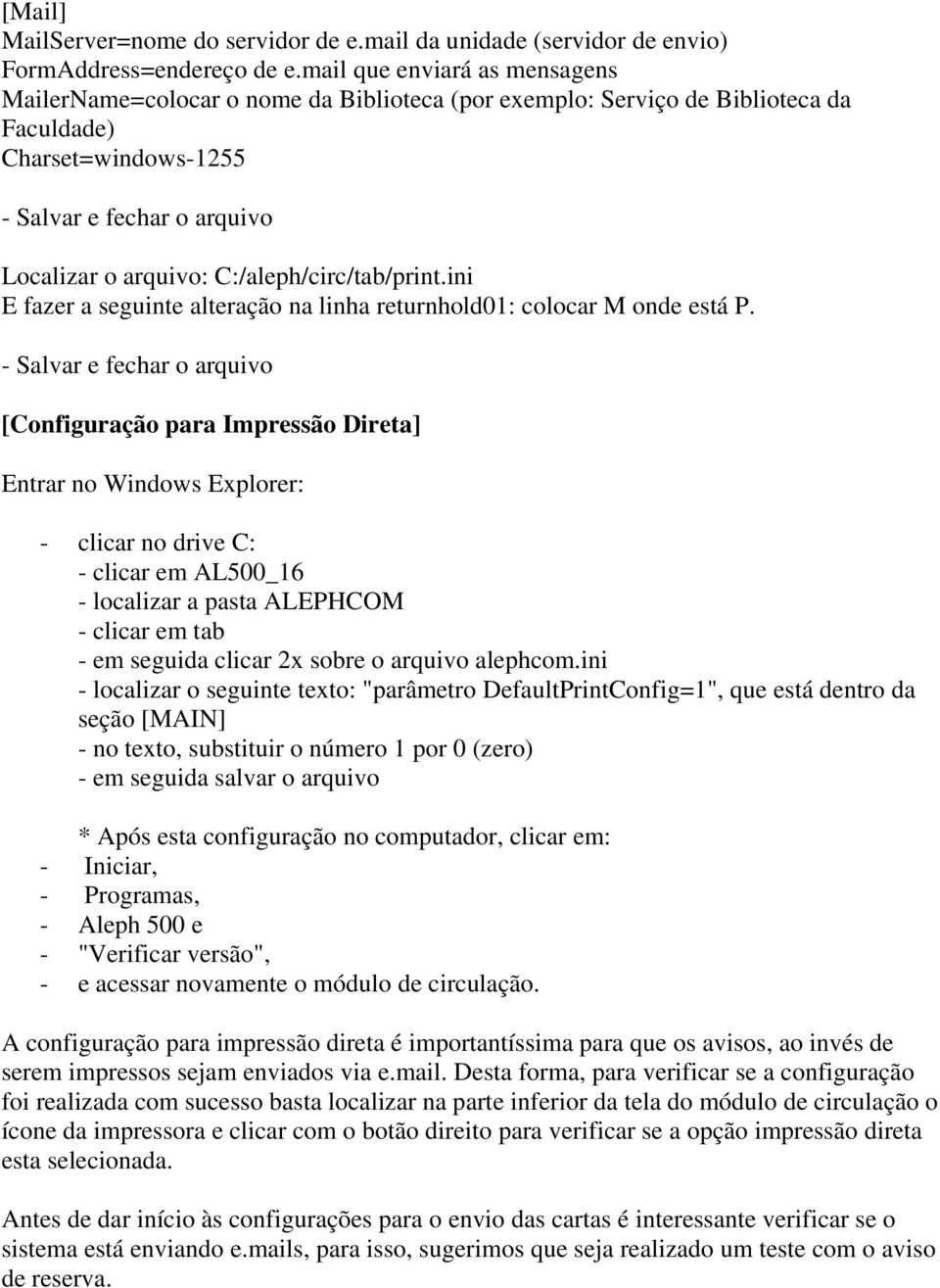 C:/aleph/circ/tab/print.ini E fazer a seguinte alteração na linha returnhold01: colocar M onde está P.