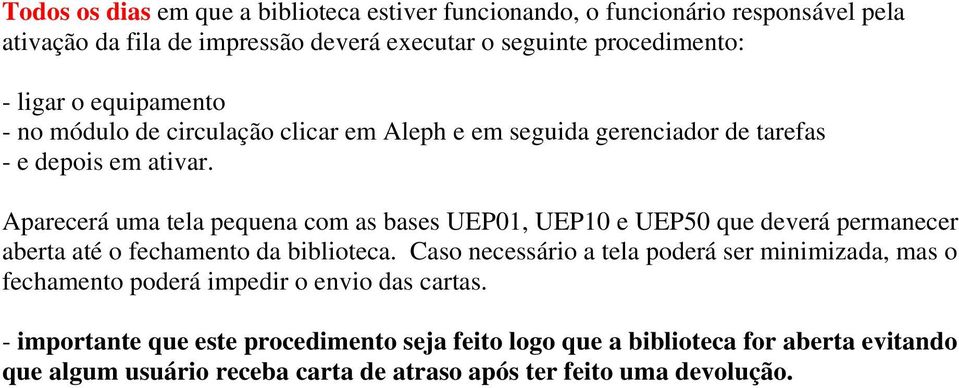 Aparecerá uma tela pequena com as bases UEP01, UEP10 e UEP50 que deverá permanecer aberta até o fechamento da biblioteca.