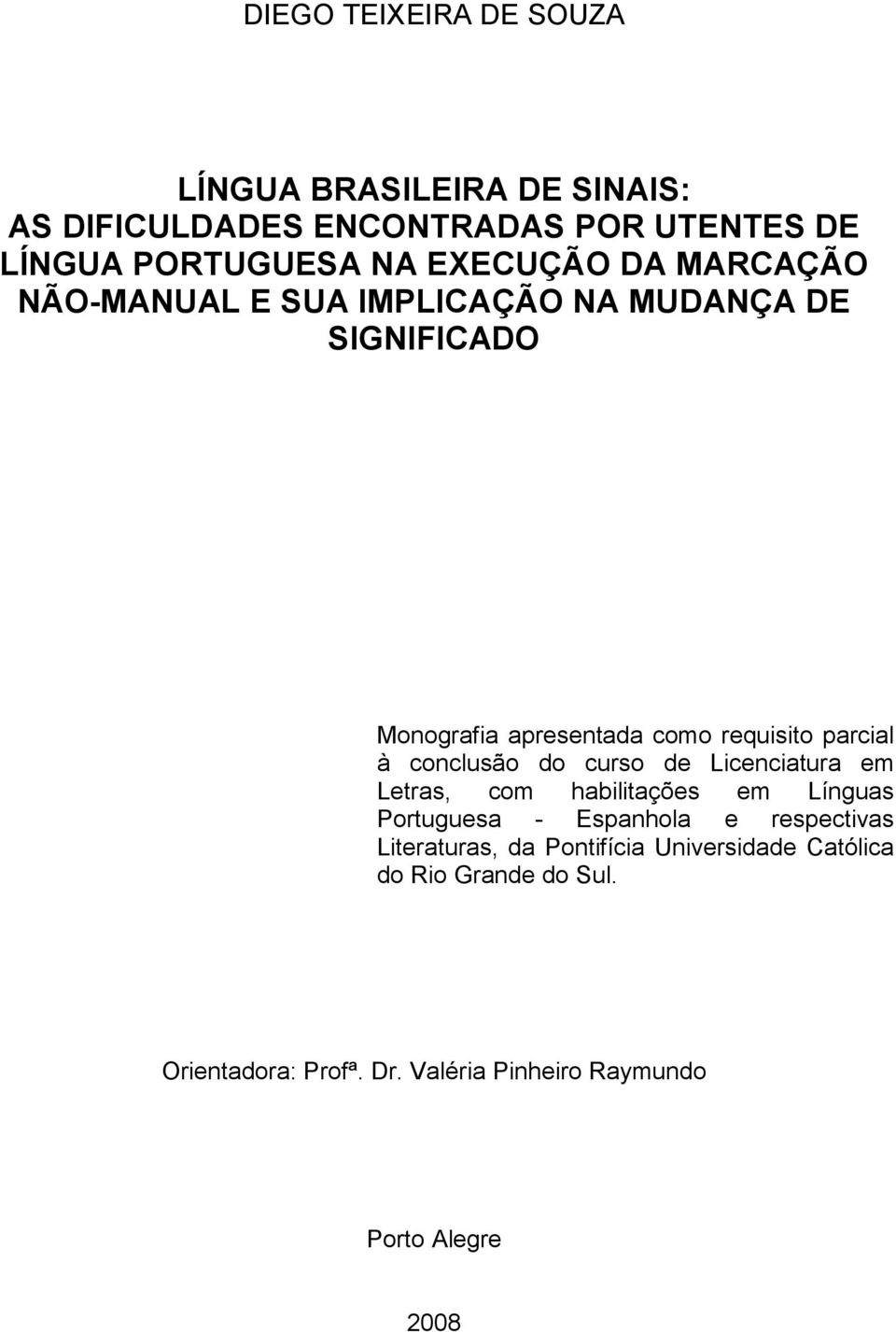 conclusão do curso de Licenciatura em Letras, com habilitações em Línguas Portuguesa - Espanhola e respectivas