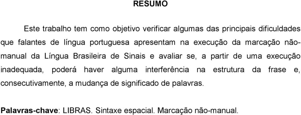 se, a partir de uma execução inadequada, poderá haver alguma interferência na estrutura da frase e,