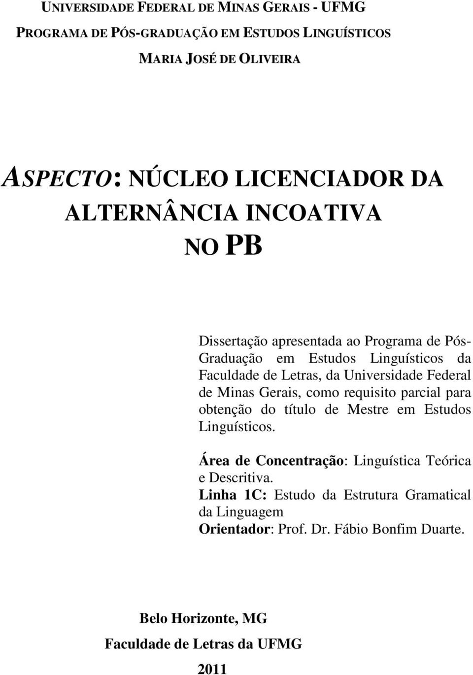 Federal de Minas Gerais, como requisito parcial para obtenção do título de Mestre em Estudos Linguísticos.