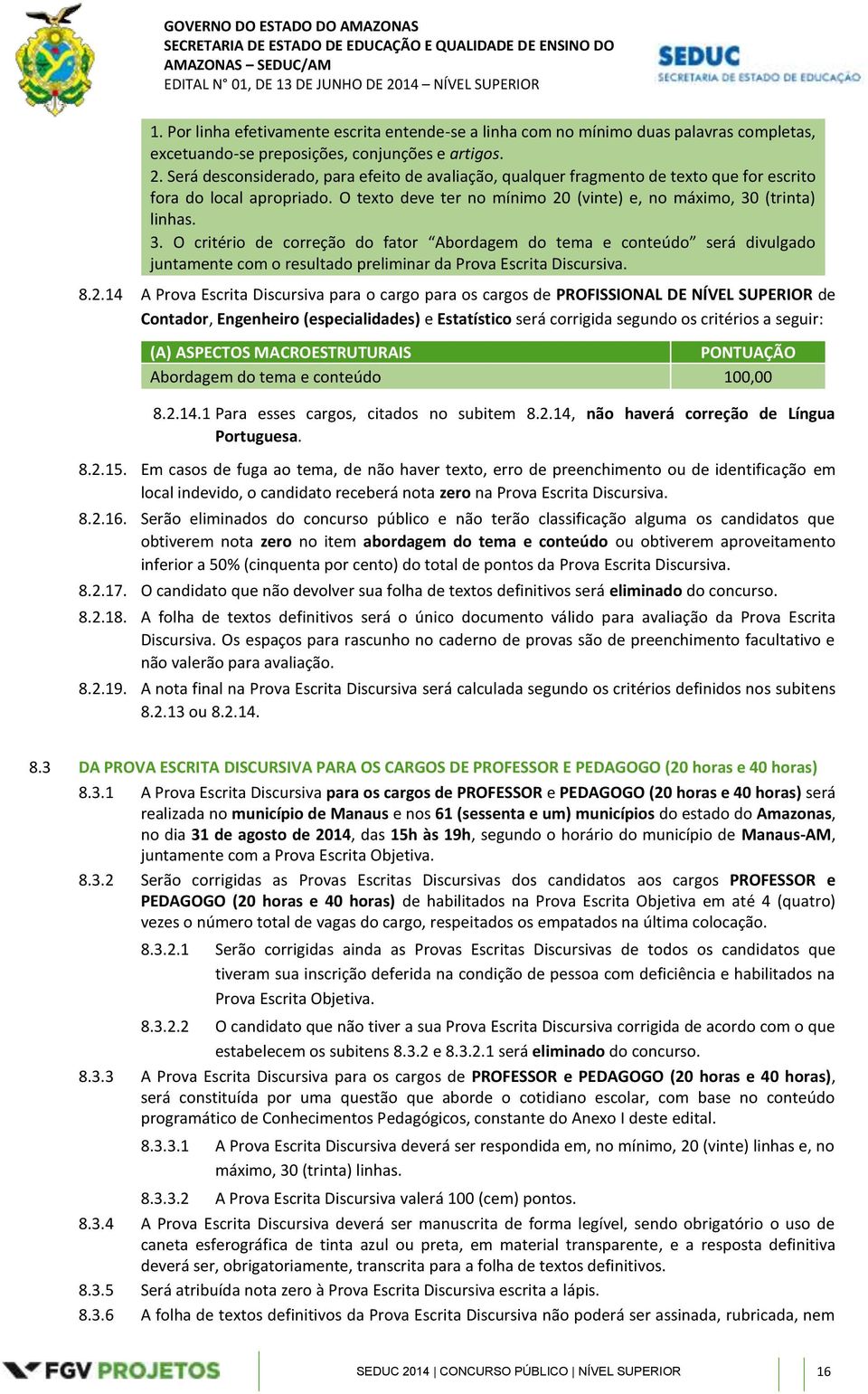 (trinta) linhas. 3. O critério de correção do fator Abordagem do tema e conteúdo será divulgado juntamente com o resultado preliminar da Prova Escrita Discursiva. 8.2.