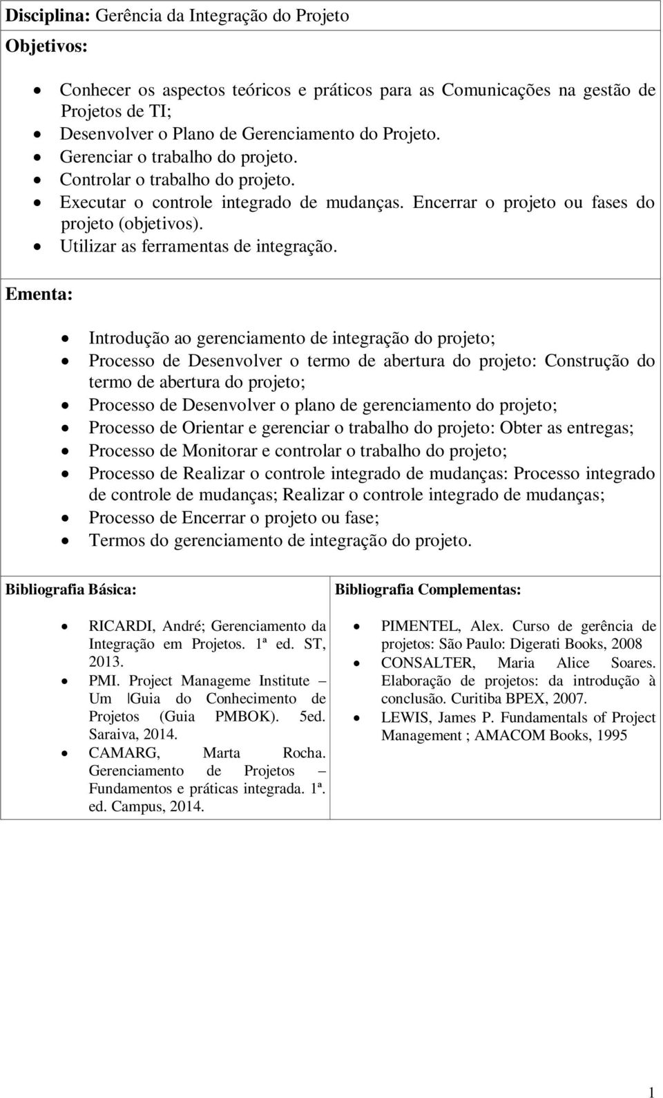 Introdução ao gerenciamento de integração do projeto; Processo de Desenvolver o termo de abertura do projeto: Construção do termo de abertura do projeto; Processo de Desenvolver o plano de