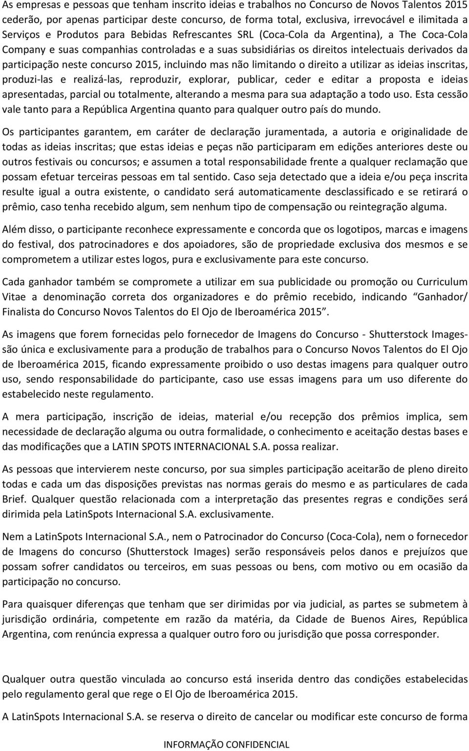 participação neste concurso 2015, incluindo mas não limitando o direito a utilizar as ideias inscritas, produzi las e realizá las, reproduzir, explorar, publicar, ceder e editar a proposta e ideias