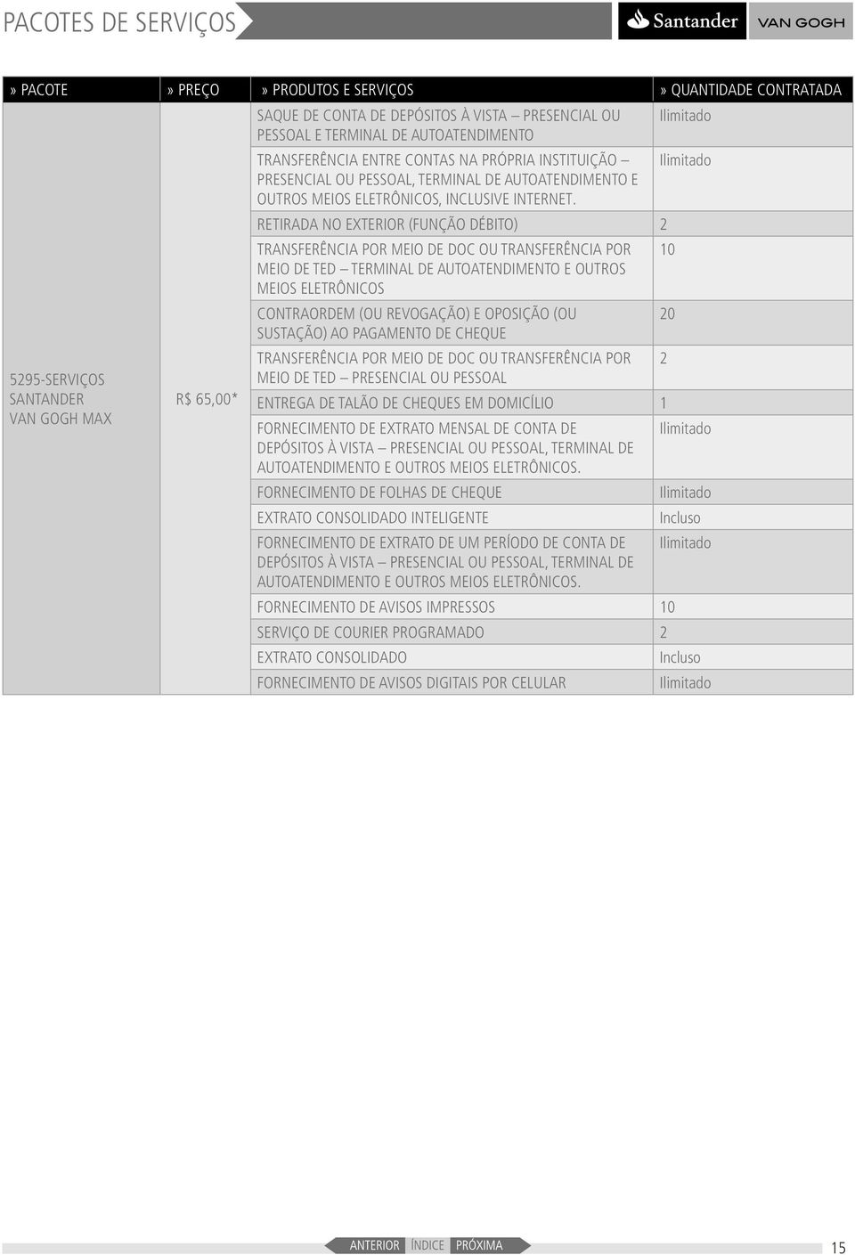 TRANSFERÊNCIA POR MEIO DE DOC OU TRANSFERÊNCIA POR 10 5295-SERVIÇOS R$ 65,00* ENTREGA DE TALÃO DE CHEQUES EM