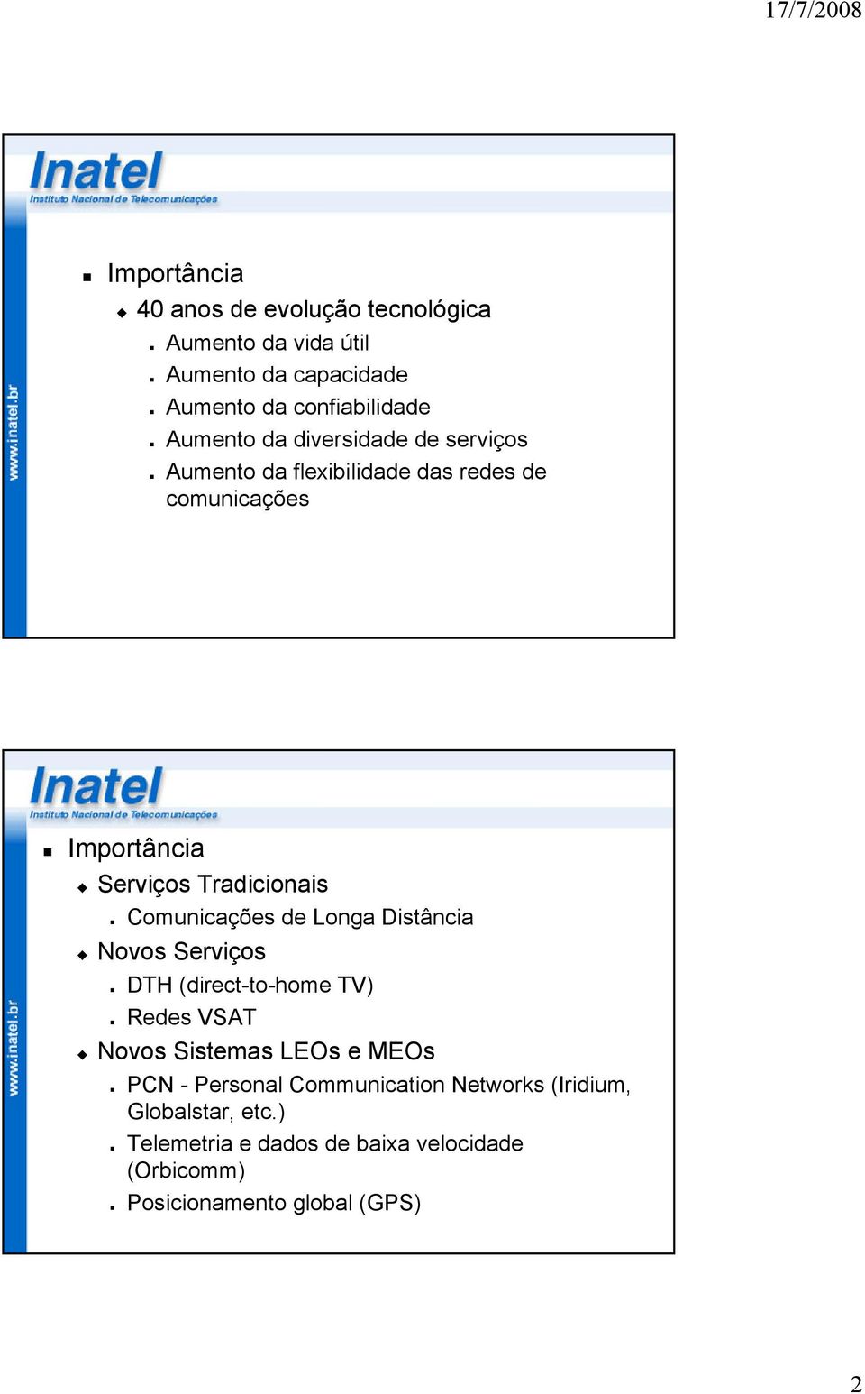 Comunicações de Longa Distância Novos Serviços DTH (direct-to-home TV) Redes VSAT Novos Sistemas LEOs e MEOs PCN -