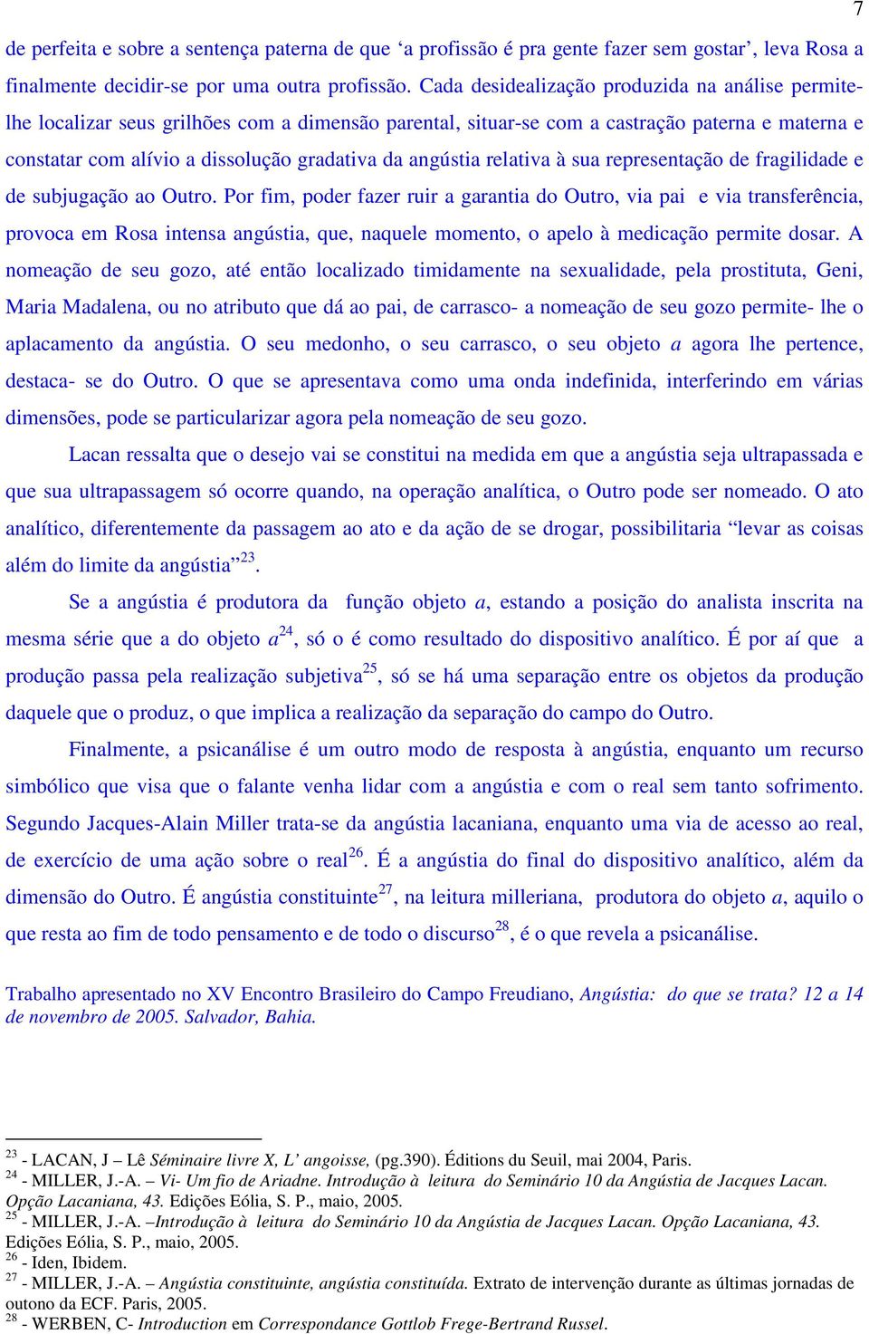 angústia relativa à sua representação de fragilidade e de subjugação ao Outro.