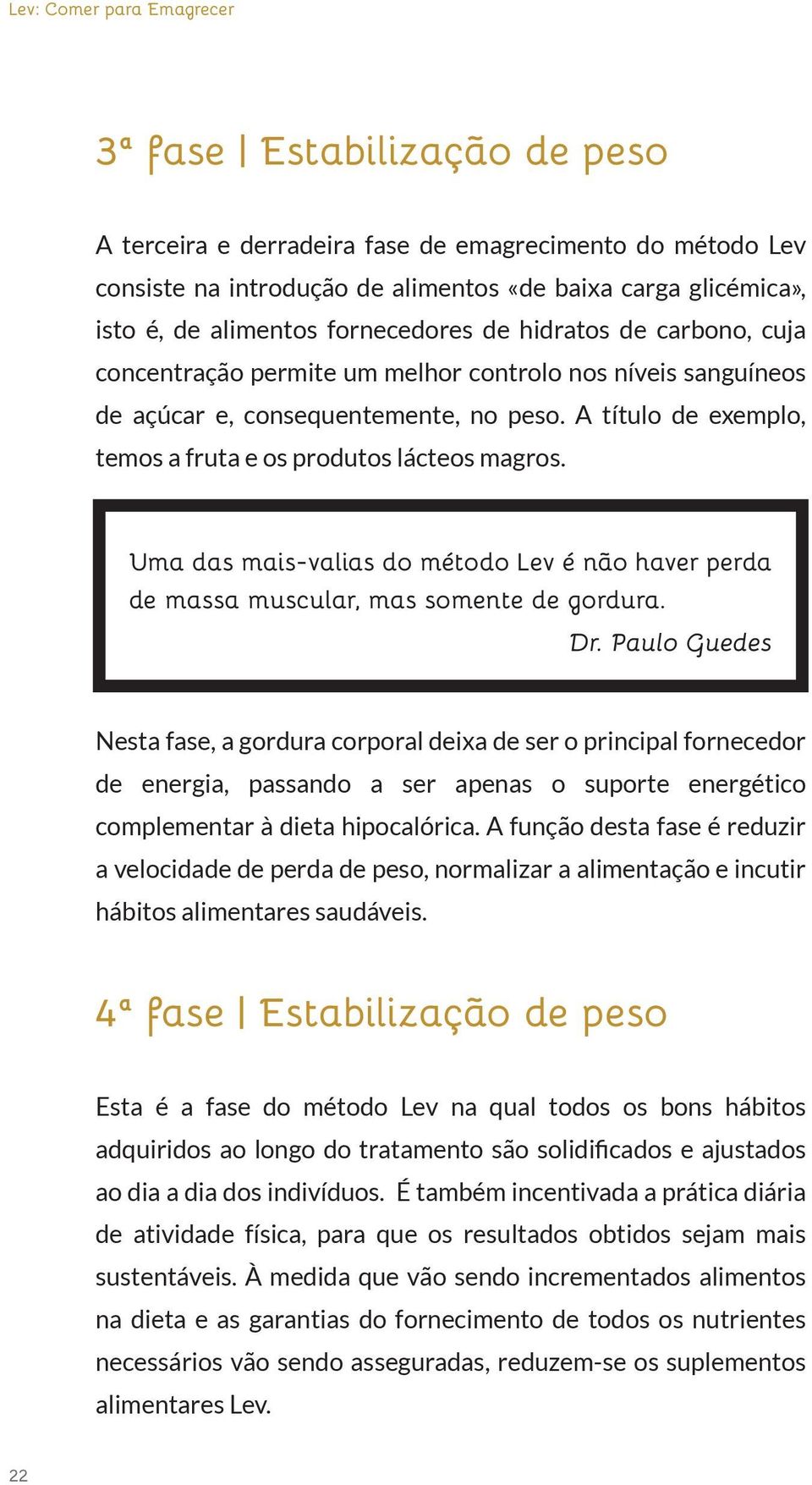 Uma das mais-valias do método Lev é não haver perda de massa muscular, mas somente de gordura. Dr.