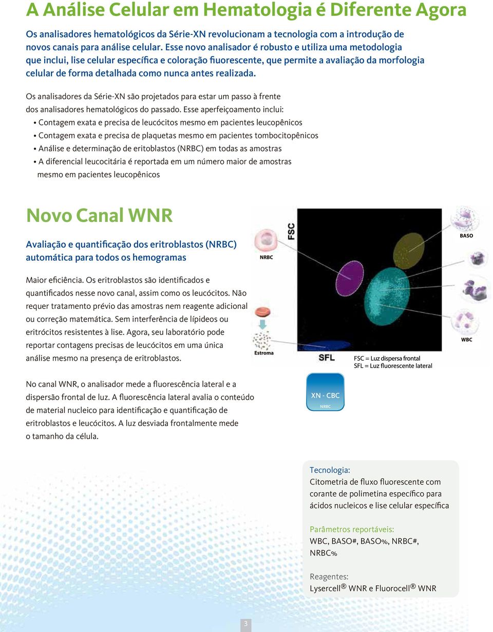 antes realizada. Os analisadores da Série-XN são projetados para estar um passo à frente dos analisadores hematológicos do passado.