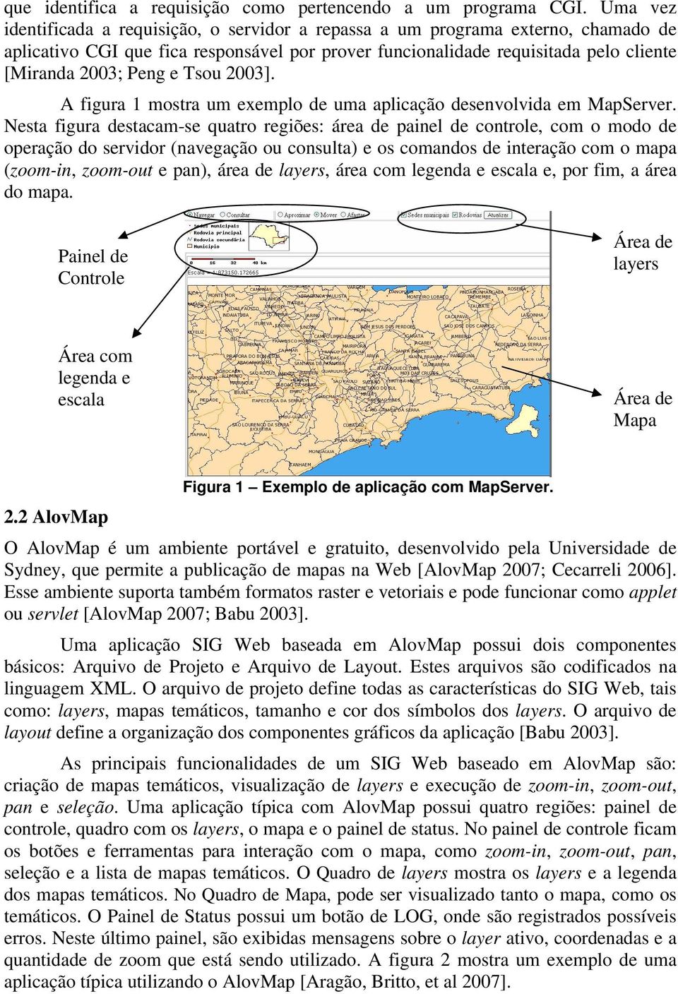 Tsou 2003]. A figura 1 mostra um exemplo de uma aplicação desenvolvida em MapServer.