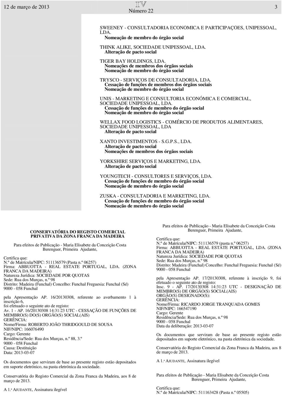 Cessação de funções de membros dos órgãos sociais UNIS - MARKETING E CONSULTORIA ECONÓMICA E COMERCIAL, SOCIEDADE UNIPESSOAL, LDA.