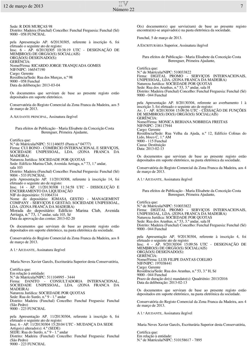 º 98 Data da deliberação: 2013-03-04 A AJUDANTE PRINCIPAL, Assinatura ilegível N.º de Matrícula/NIPC: 511146655 (Pasta n.