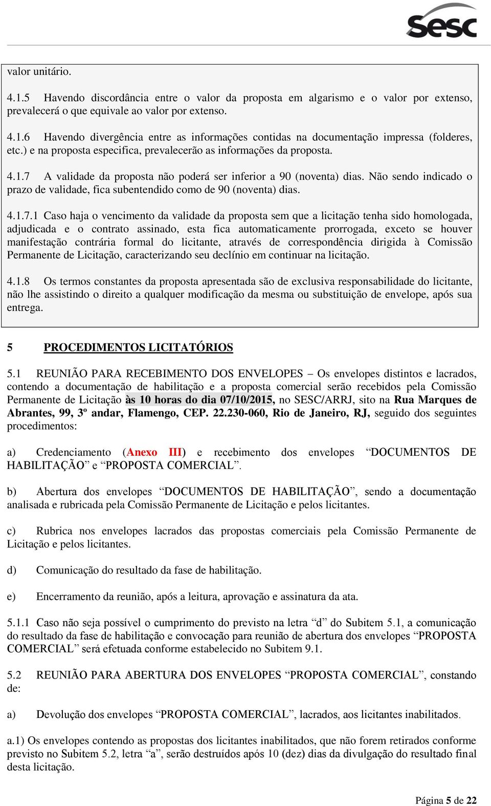 Não sendo indicado o prazo de validade, fica subentendido como de 90 (noventa) dias. 4.1.7.