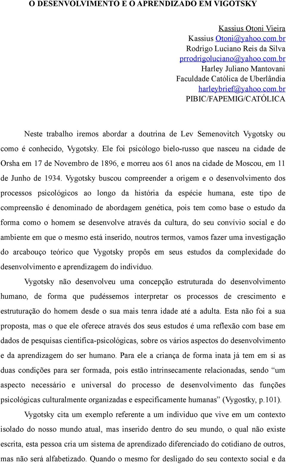 Ele foi psicólogo bielo-russo que nasceu na cidade de Orsha em 17 de Novembro de 1896, e morreu aos 61 anos na cidade de Moscou, em 11 de Junho de 1934.