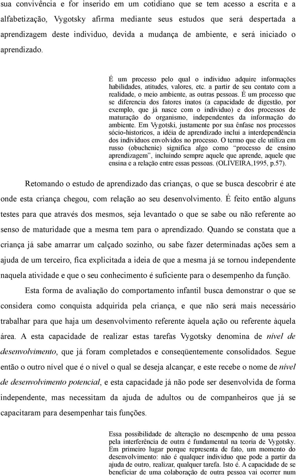 a partir de seu contato com a realidade, o meio ambiente, as outras pessoas.