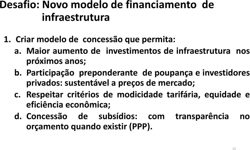 Participação preponderante de poupança e investidores privados: sustentável a preços de mercado; c.