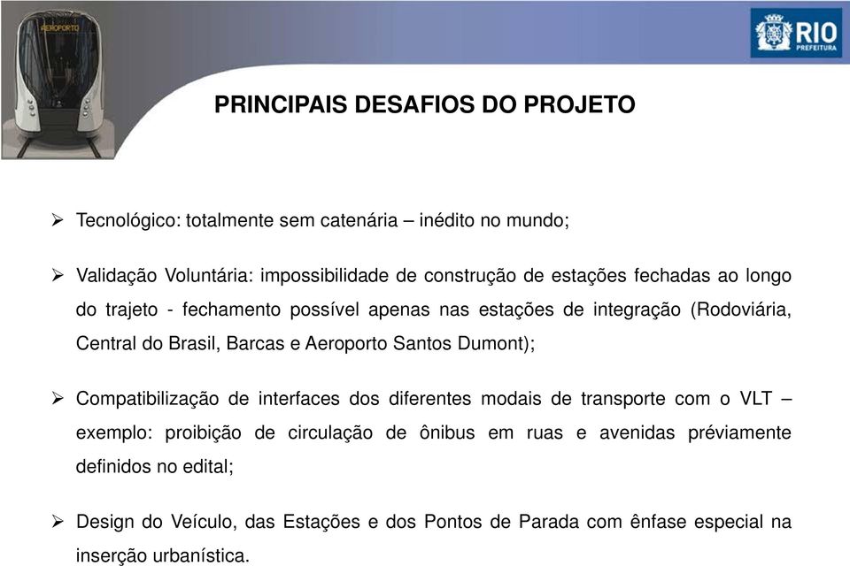 Aeroporto Santos Dumont); Compatibilização de interfaces dos diferentes modais de transporte com o VLT exemplo: proibição de circulação de