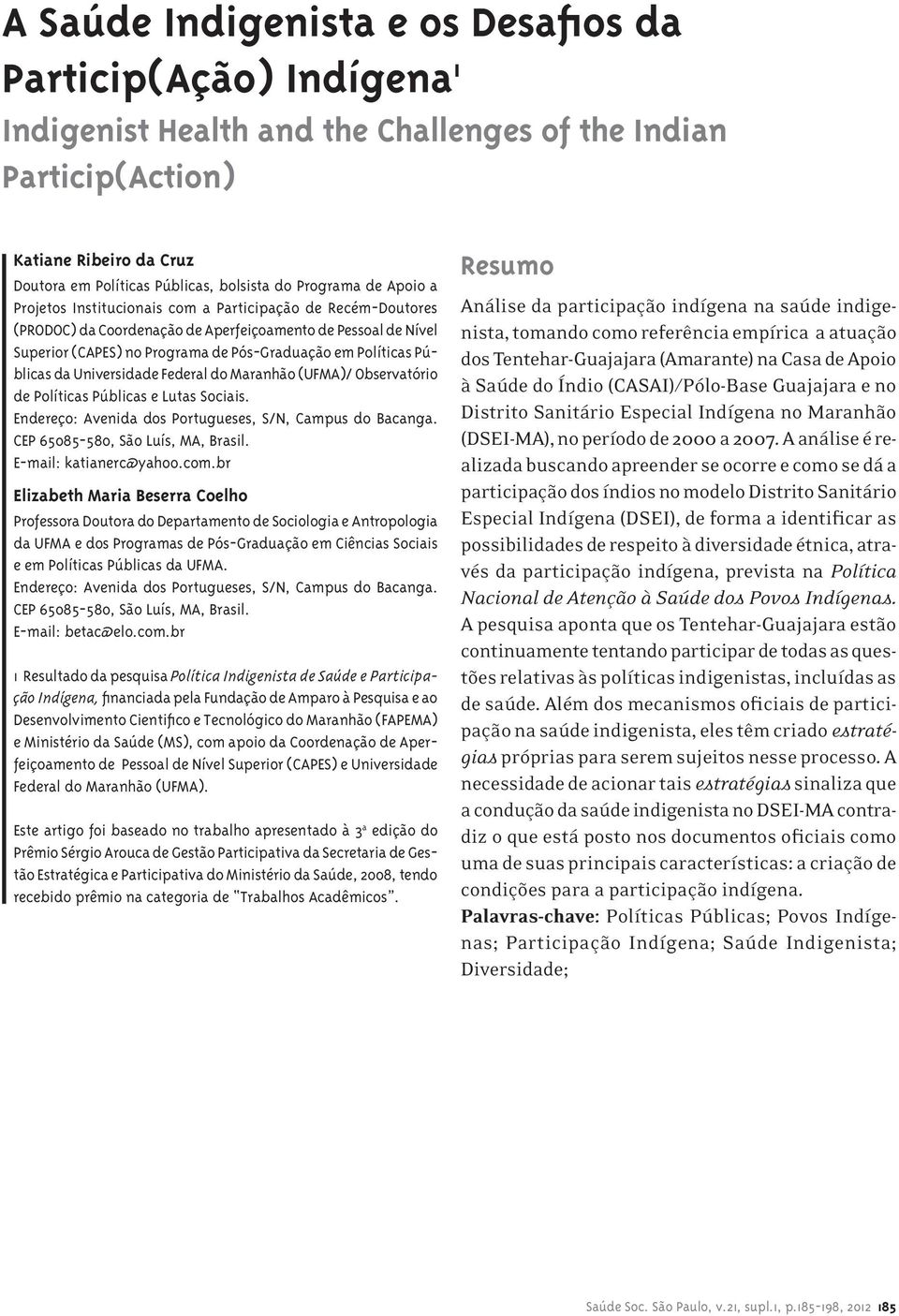 Políticas Públicas da Universidade Federal do Maranhão (UFMA)/ Observatório de Políticas Públicas e Lutas Sociais. Endereço: Avenida dos Portugueses, S/N, Campus do Bacanga.