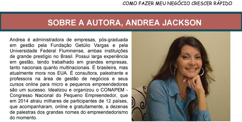 É brasileira, mas atualmente mora nos EUA. É consultora, palestrante e professora na área de gestão de negócios e seus cursos online para micro e pequenos empreendedores são um sucesso.