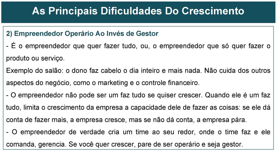 - O empreendedor não pode ser um faz tudo se quiser crescer.