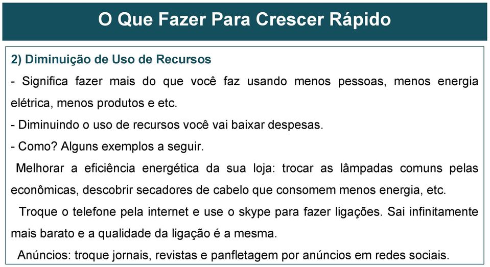 Melhorar a eficiência energética da sua loja: trocar as lâmpadas comuns pelas econômicas, descobrir secadores de cabelo que consomem menos energia, etc.