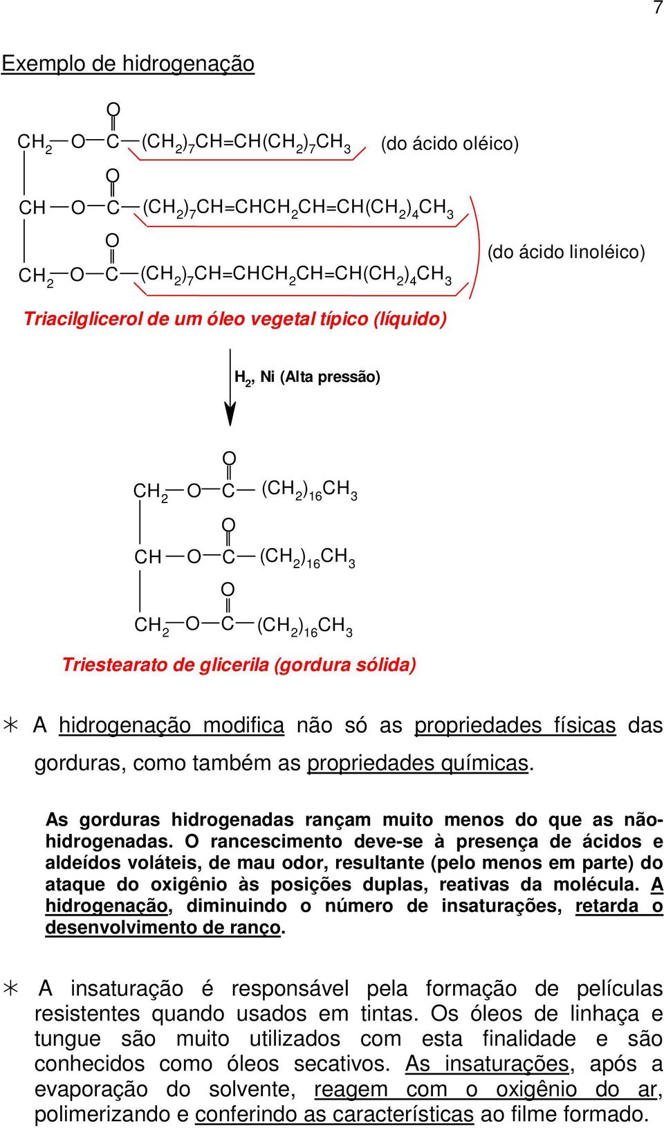 As gorduras hidrogenadas rançam muito menos do que as nãohidrogenadas.