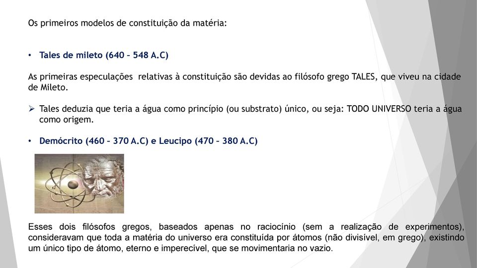 Tales deduzia que teria a água como princípio (ou substrato) único, ou seja: TODO UNIVERSO teria a água como origem. Demócrito (460 370 A.