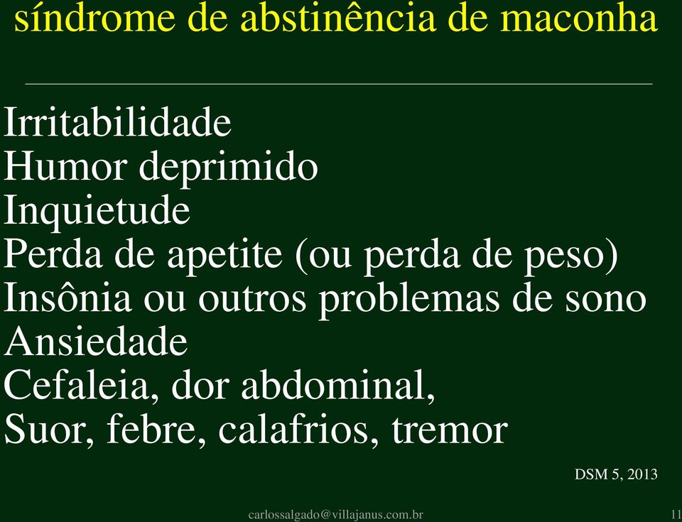 problemas de sono Ansiedade Cefaleia, dor abdominal, Suor, febre,