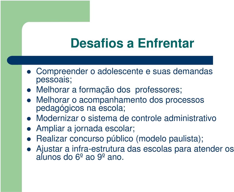 sistema de controle administrativo Ampliar a jornada escolar; Realizar concurso público