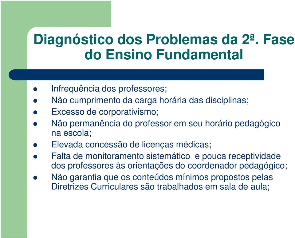 corporativismo; Não permanência do professor em seu horário pedagógico na escola; Elevada concessão de licenças médicas;