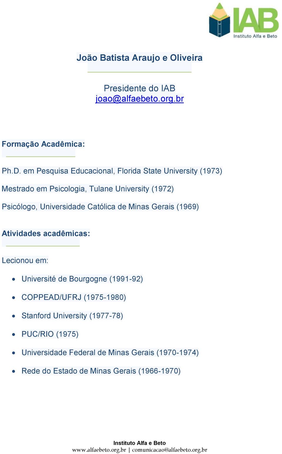 Universidade Católica de Minas Gerais (1969) Atividades acadêmicas: Lecionou em: Université de Bourgogne (1991-92)