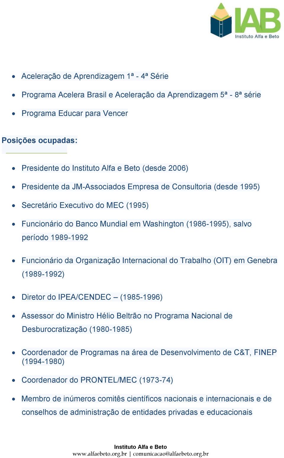 Internacional do Trabalho (OIT) em Genebra (1989-1992) Diretor do IPEA/CENDEC (1985-1996) Assessor do Ministro Hélio Beltrão no Programa Nacional de Desburocratização (1980-1985) Coordenador de