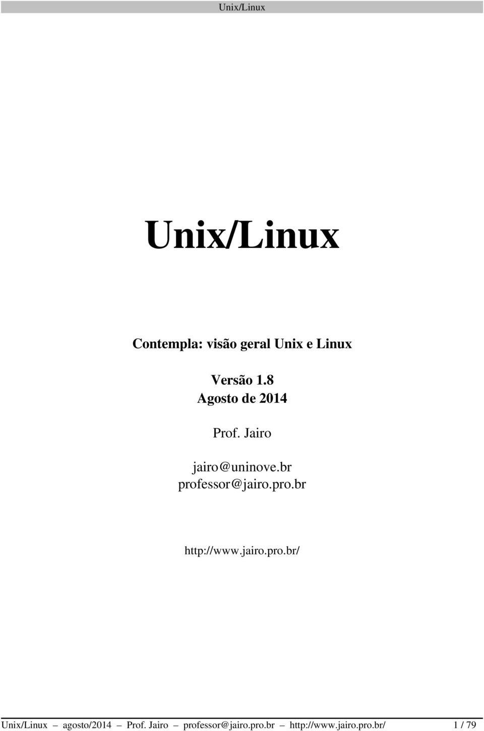 br professor@jairo.pro.br http://www.jairo.pro.br/ Unix/Linux agosto/2014 Prof.